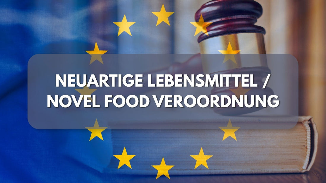 EU Verordnung über Novel Food - Neuartige Lebensmittel